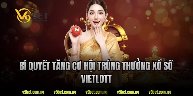 Bí quyết tăng cơ hội trúng thưởng xổ số Vietlott