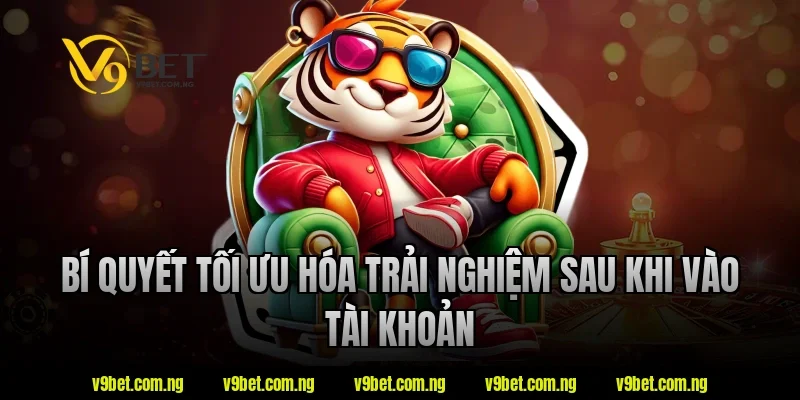 Đăng Nhập V9BET 4 Bí quyết tối ưu hóa trải nghiệm sau khi vào tài khoản