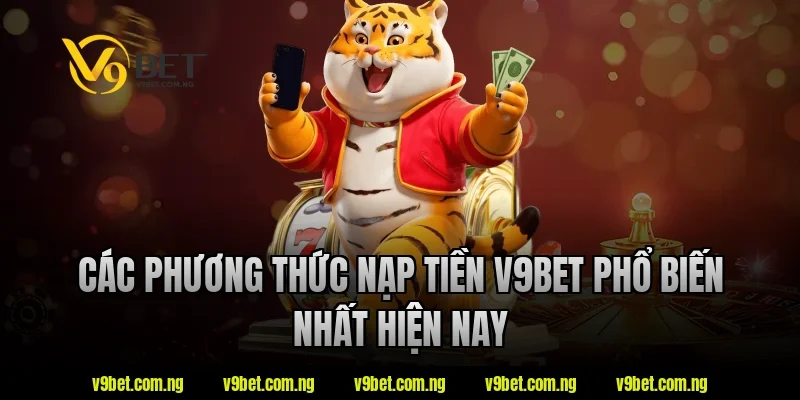 Nạp Tiền V9BET 1 Các phương thức nạp tiền V9Bet phổ biến nhất hiện nay