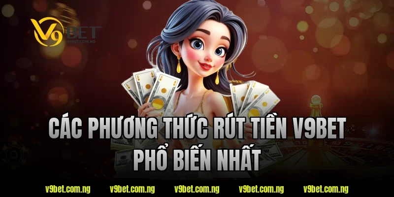 Rút Tiền V9BET 1 Các phương thức rút tiền v9bet phổ biến nhất