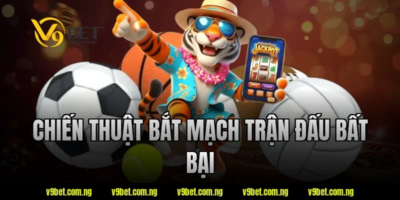 Chiến thuật bắt mạch trận đấu bất bại