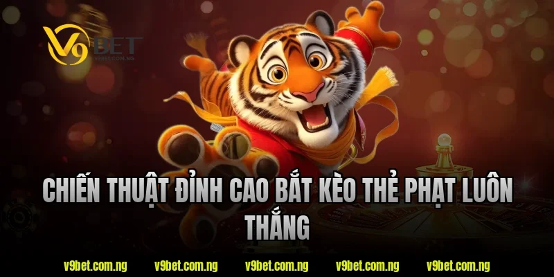 Chiến thuật đỉnh cao bắt kèo thẻ phạt luôn thắng