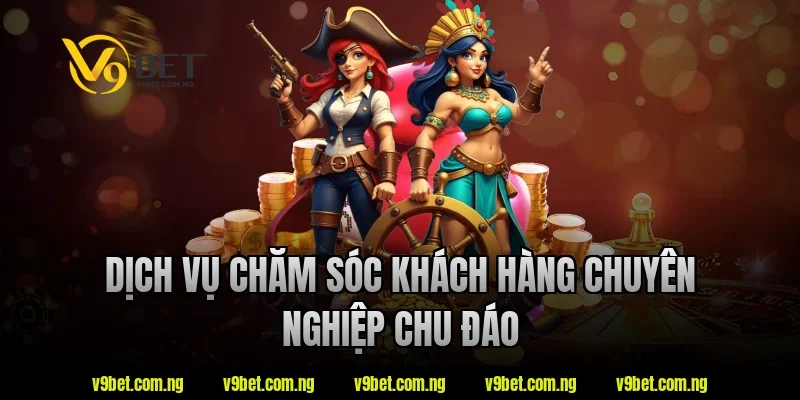 Dịch vụ chăm sóc khách hàng chuyên nghiệp chu đáo