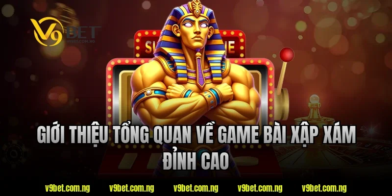 Giới thiệu tổng quan về game bài xập xám đỉnh cao