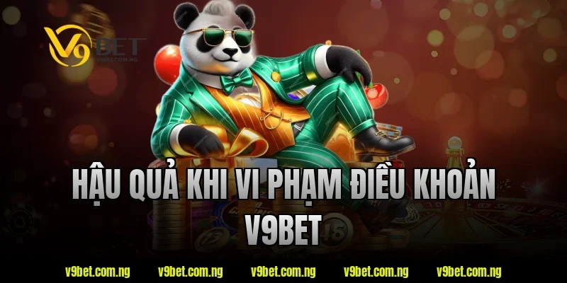 Hậu quả khi vi phạm điều khoản V9bet
