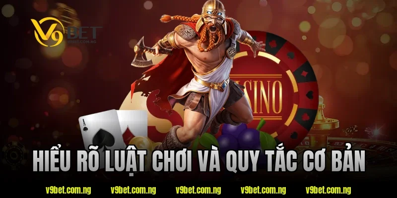 Hiểu rõ luật chơi và quy tắc cơ bản