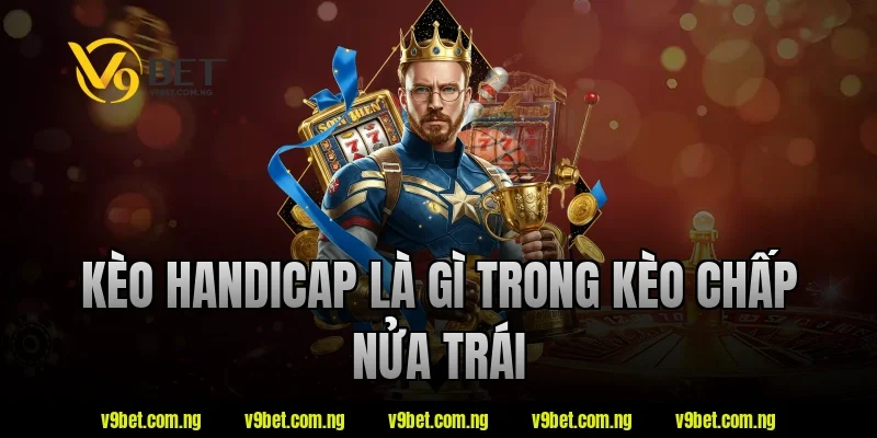 Kèo handicap là gì trong kèo chấp nửa trái