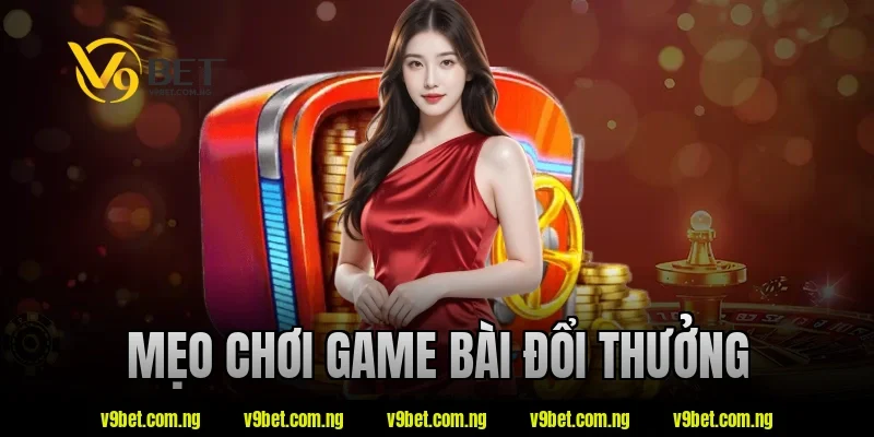 mẹo chơi game bài đổi thưởng
