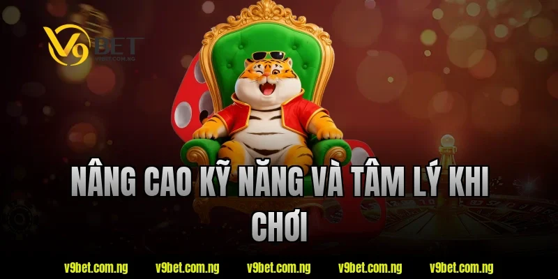 Nâng cao kỹ năng và tâm lý khi chơi