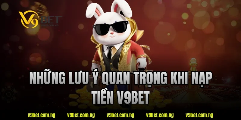 Nạp Tiền V9BET 3 Những lưu ý quan trọng khi nạp tiền V9Bet