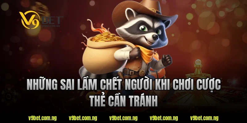 Những sai lầm chết người khi chơi cược thẻ cần tránh