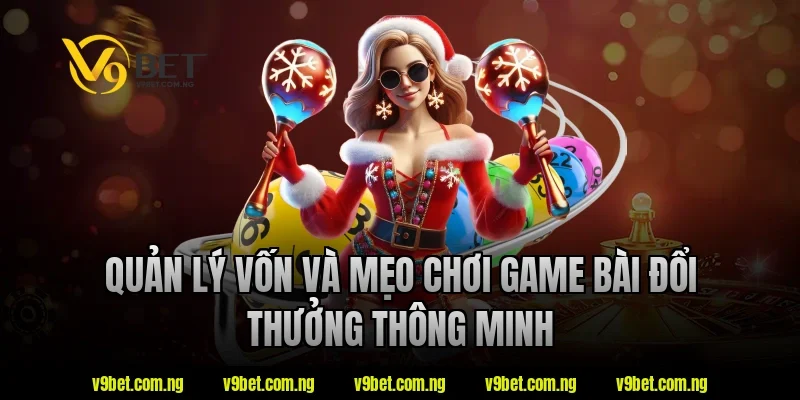 Quản lý vốn và mẹo chơi game bài đổi thưởng thông minh