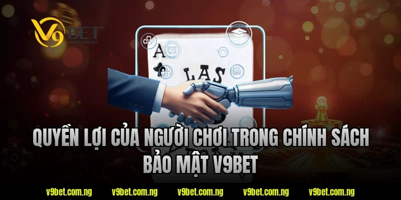 Quyền lợi của người chơi trong chính sách bảo mật v9bet