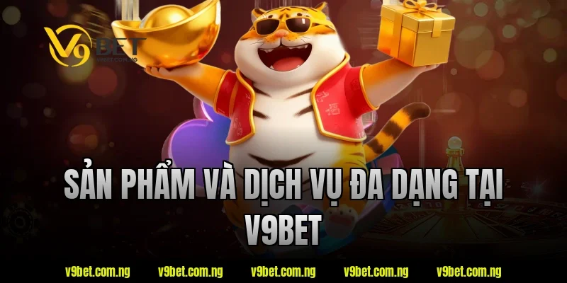 Về Chúng Tôi V9BET 2 Sản phẩm và dịch vụ đa dạng tại V9bet