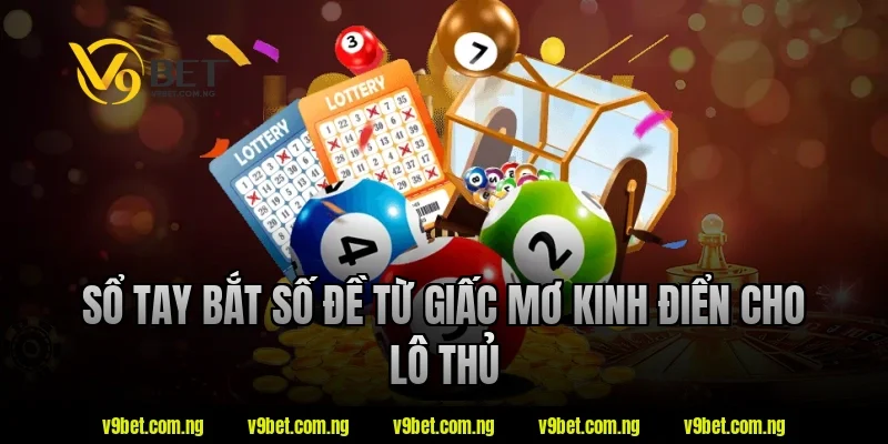 Sổ tay bắt số đề từ giấc mơ kinh điển cho lô thủ