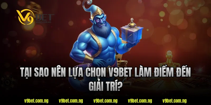 Đăng Nhập V9BET 1 Tại sao nên lựa chọn v9bet làm điểm đến giải trí?