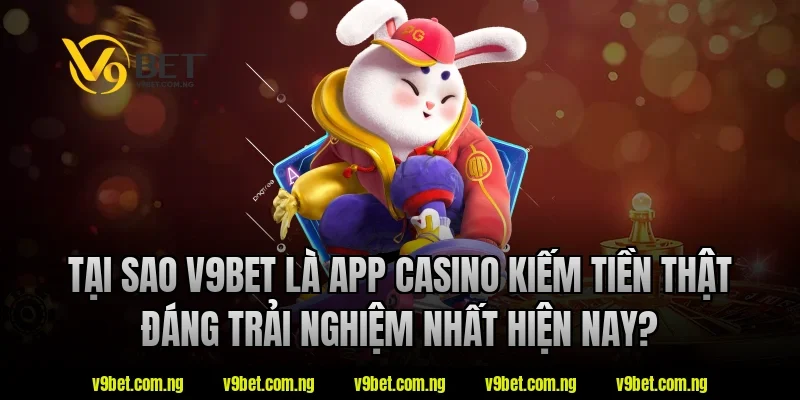 App Casino Kiếm Tiền Thật – Xu Hướng Giải Trí Online Hiện Nay 1 Tại sao V9bet là app casino kiếm tiền thật đáng trải nghiệm nhất hiện nay?